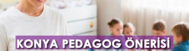 Konya Pedagog Önerisi: Konya’nın En İyi Çocuk Psikologları Kimler?