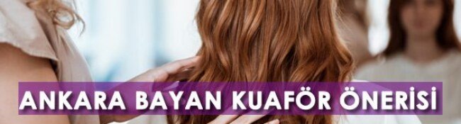 Ankara Bayan Kuaför Önerisi: En İyi Ankara Bayan Kuaförleri Hangileri?