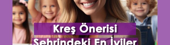 En Yakın Kreş Önerisi: Türkiye’deki En İyi Kreşler