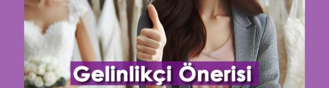 En Yakın Gelinlikçi Önerisi: Türkiye’deki En İyi Gelinlikçiler